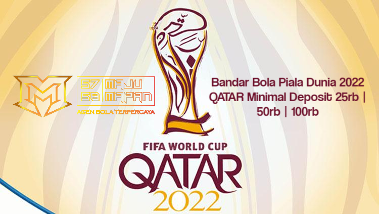 Bandar Bola Piala Dunia 2022 QATAR Minimal Deposit 25rb | 50rb | 100rb